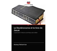 Le Deutéronome et le livre de Josué: L'explication linéaire scientifique de la Bible