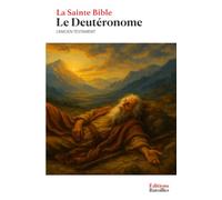 Le Deutéronome: La Sainte Bible : L'Ancien Testament - Le Pentateuque (Livre V)