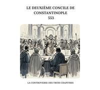Le deuxième concile de Constantinople (553): La controverse des trois chapitres