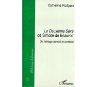 "Le deuxième sexe" de Simone de Beauvoir - un héritage admiré et contesté - Catherine Rodgers - L'harmattan - Livre