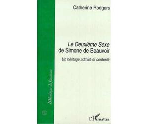 "Le deuxième sexe" de Simone de Beauvoir - un héritage admiré et contesté - Catherine Rodgers - L'harmattan - Livre