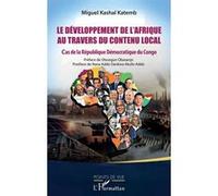 Le développement de l’Afrique au travers du contenu local Cas de la République Démocratique du Congo - Miguel Kashal Katemb - L'harmattan - broché - Etude
