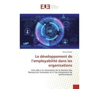 Le développement de l'employabilité dans les organisations Une aide à la rénovation de la Gestion des Ressources Humaines et à l'accroissement de performances - Noura HASSEN - Universitaires Europeenn
