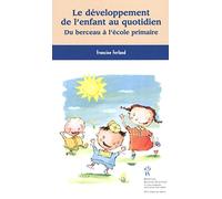 Le développement de l'enfant au quotidien : Du berceau à l'école primaire