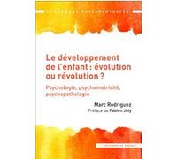 Le développement de l'enfant : évolution ou révolution ?: Psychologie-Psychomotricité-Psychopathologie.