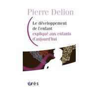 Le développement de l'enfant expliqué aux enfants d'aujourd'hui - Pierre Delion - Eres - broché - Essai