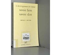 Le développement de l'enfant : Savoir faire, savoir dire