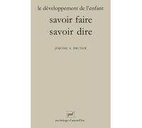 Le développement de l'enfant: Savoir faire, savoir dire