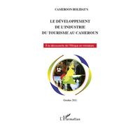 Le développement de l'industrie du tourisme au Cameroun: A la découverte de l'Afrique en miniature Octobre 2011 - Nouvelle édition