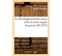 Le développement des armes à feu et autres engins de guerre (Éd.1870)
