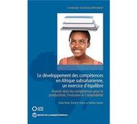 Le Développement Des Compétences En Afrique Subsaharienne, Un Exercice D'équilibre: Investir Dans Les Compétences Pour La Productivité, L'inclusion Et