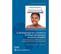 Le Développement Des Compétences En Afrique Subsaharienne, Un Exercice D'équilibre: Investir Dans Les Compétences Pour La Productivité, L'inclusion Et