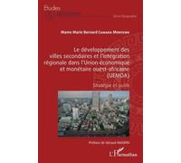 Le développement des villes secondaires et l'intégration régionale dans l'Union économique et monétaire ouest-africaine (UEMOA) Stratégie et outils - Mame Marie Bernard Camara Monteiro - L'harmattan -