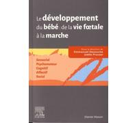 Le Développement Du Bébé De La Vie Foetale À La Marche - Sensoriel - Psychomoteur - Cognitif - Affectif - Social