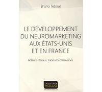 Le développement du Neuromarketing aux Etats-Unis et en France - Acteurs-réseaux, traces et controverses