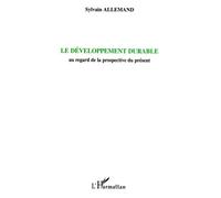 Le développement durable Au regard de la prospective du présent - Sylvain Allemand - L'harmattan - broché - Essai