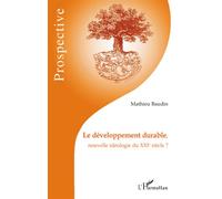 Le développement durable, nouvelle idéologie du XXIe siècle ? - Mathieu Baudin - L'harmattan - broché - Etude