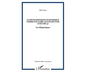 Le développement économique communautaire aux États-Unis (volume 3) Les Hispaniques - Pello Huesa - L'harmattan - broché - Etude