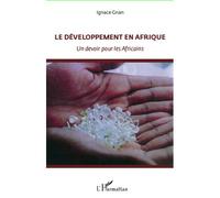 Le développement en Afrique Un devoir pour les Africains - Ignace Gnan - L'harmattan - broché - Essai