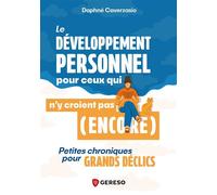 Le développement personnel pour ceux qui n'y croient pas (encore) Petites chroniques pour grands déclics - Daphné Caverzasio - Gereso Eds - broché - Guide