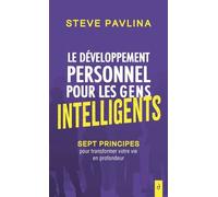 Le Développement Personnel Pour Les Gens Intelligents - Sept Principes Pour Transformer Votre Vie En Profondeur