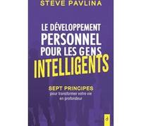Le Développement Personnel Pour Les Gens Intelligents - Sept Principes Pour Transformer Votre Vie En Profondeur
