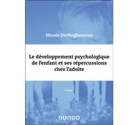 Le développement psychologique de l'enfant et ses répercussions chez l'adulte 3ème édition - Nicole Derboghossian - Dunod - broché - Essai
