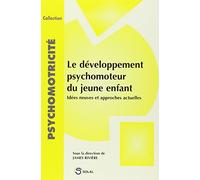 le Développement psychomoteur du jeune enfant : idées neuves et approches actuelles
