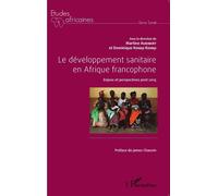 Le développement sanitaire en Afrique francophone Enjeux et perspectives post-2015 - Martine Audibert - L'harmattan - broché - Etude