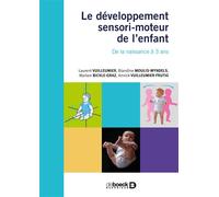 Le développement sensori-moteur de l'enfant De la naissance à 3 ans - Laurent Vuilleumier - De Boeck Supérieur - broché - Manuel
