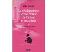 Le développement sensori-moteur de l'enfant et ses avatars Tome 1 André Bullinger (Auteur), Pierre Delion (Préface)