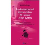 Le développement sensori-moteur de l'enfant et ses avatars Tome 2 André Bullinger (Auteur), Pierre Delion (Préface)