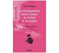 Le Développement Sensori-Moteur De L'enfant Et Ses Avatars - Un Parcours De Recherche