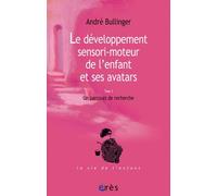 Le Développement Sensori-Moteur De L'enfant Et Ses Avatars - Un Parcours De Recherche