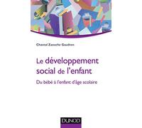 Le développement social de l'enfant - Du bébé à l'enfant d'âge scolaire: Du bébé à l'enfant d'âge scolaire
