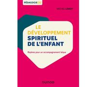 Le développement spirituel de l'enfant - Repères pour un accompagnement laïque Repères pour un accompagnement laïc - Michel Lemay - Dunod - broché - Guide