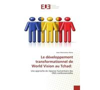 Le développement transformationnel de World Vision au Tchad: Une approche de réponse humanitaire des ONG confessionnelles - Isaac Wannamou Wana - Universitaires Europeennes - broché - Livre