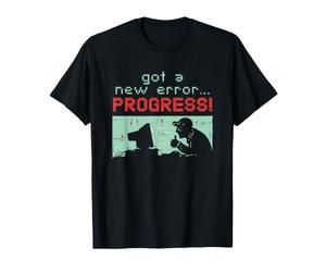 Le développeur de logiciels Disant qu'il a EU Une Nouvelle Erreur de Progression pour Le codeur T-Shirt