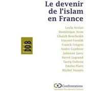 Le devenir de l'islam en France Ghaleb Bencheickh (Auteur), Vincent Feroldi (Auteur), Leyla Arslan (Auteur), Hervé Legrand (Auteur), Dominique Avon (Auteur)