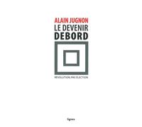 Le Devenir Debord Révolution, pas élection - Alain Jugnon - Nouvelles Editions Lignes - broché - Essai