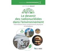 Le devenir des radionucléides dans l'environnement Interrelations entre compartiments physiques et biologiques - Jean-Claude Amiard - Technique Et Documentation - broché - Essai