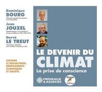 Le devenir du climat (la prise de conscience - histoire et projections, dérèglements climatiques et Dominique Bourg (Auteur), Jean Jouzel (Auteur), Hervé Le Treut (Auteur)