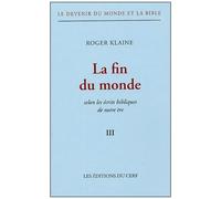 Le Devenir Du Monde Et La Bible Tome Iii - La Fin Du Monde - Selon Les Écrits Bibliques De Notre Ère
