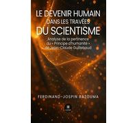 Le devenir humain dans les travées du scientisme Analyse de la pertinence du « Principe d'humanité » de Jean-Claude Guillebaud - Ferdinand-Jospin Bazouma - Le Lys Bleu - broché - Essai