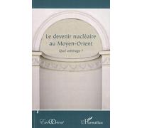 Le devenir nucléaire au Moyen-Orient Quel arbitrage ? - Collectif - L'harmattan - broché - Essai