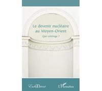 Le devenir nucléaire au Moyen-Orient Quel arbitrage ? - Collectif - L'harmattan - broché - Essai