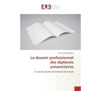 Le devenir professionnel des diplOmes universitaires Le cas du master en Sciences du Travail - Lucie Vanderschueren - Universitaires Europeennes - broché - Etude