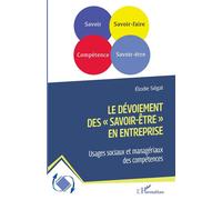 Le dévoiement des "savoir-être" en entreprise Usages sociaux et managériaux des compétences - Elodie Ségal - L'harmattan - broché - Etude