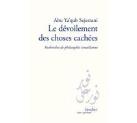 Le dévoilement des choses cachées Recherches de philosophie ismaélienne - Ish?aq ibn Ah?mad Abu Ya?qub al-Sigistani - Verdier - broché - Essai