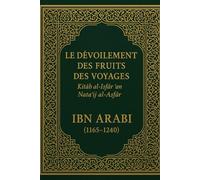 Le Dévoilement des fruits des Voyages: Kitāb al-Isfār ʿan Natāʾij al-Asfār